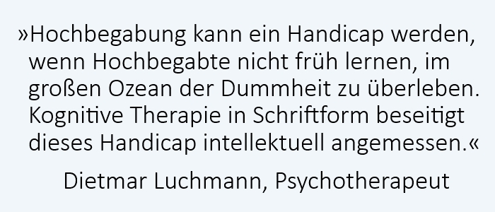 Hochbegabung als Handicap erfordert Psychotherapeuten für Hochbegabte. Hochbegabung als Handicap erfordert Psychotherapeuten für Hochbegabte.